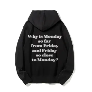 Why Is Monday So Far From Friday Funny Letter Graphic Pullover With Kangaroo Pocket Hoodies