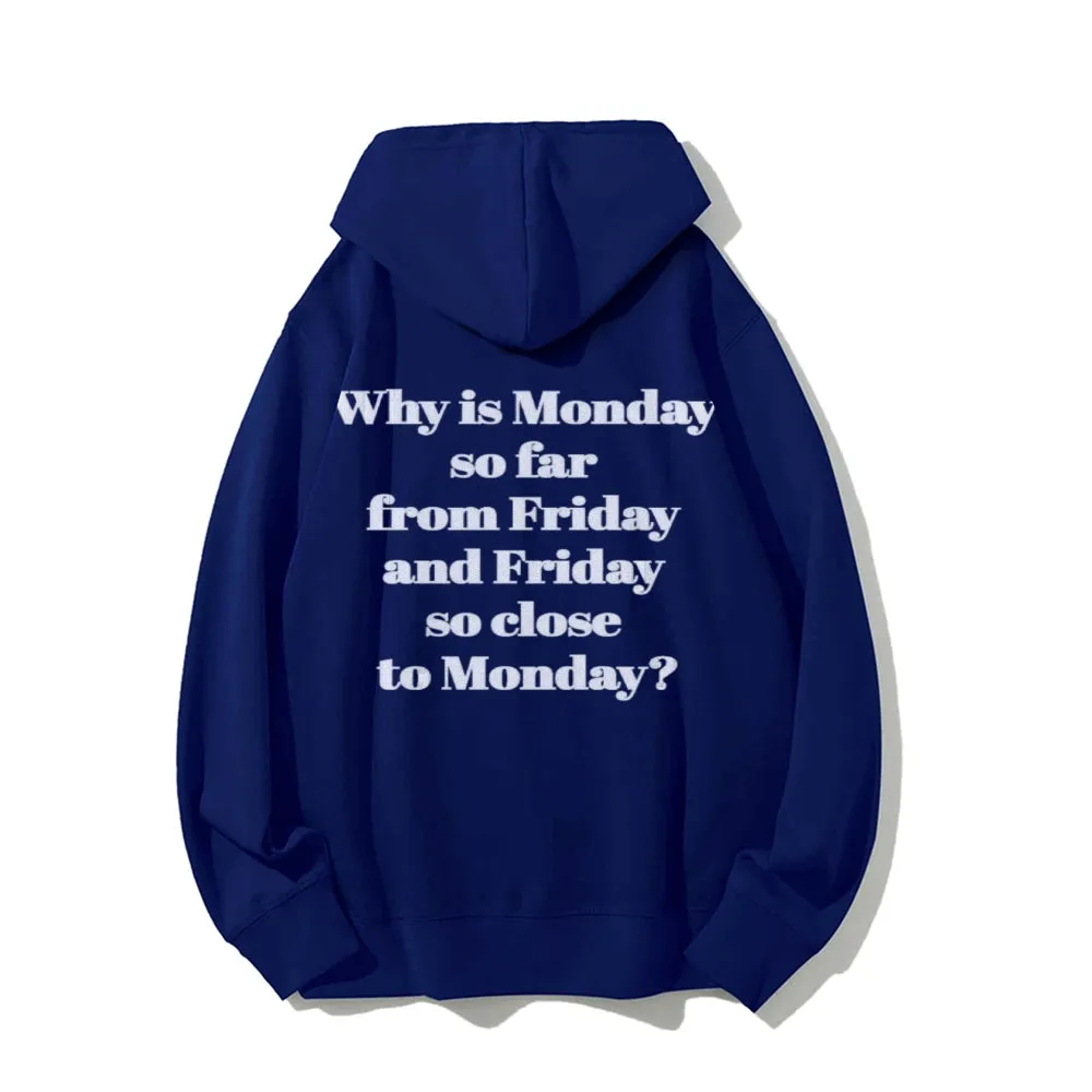 Why Is Monday So Far From Friday Funny Letter Graphic Pullover With Kangaroo Pocket Hoodies