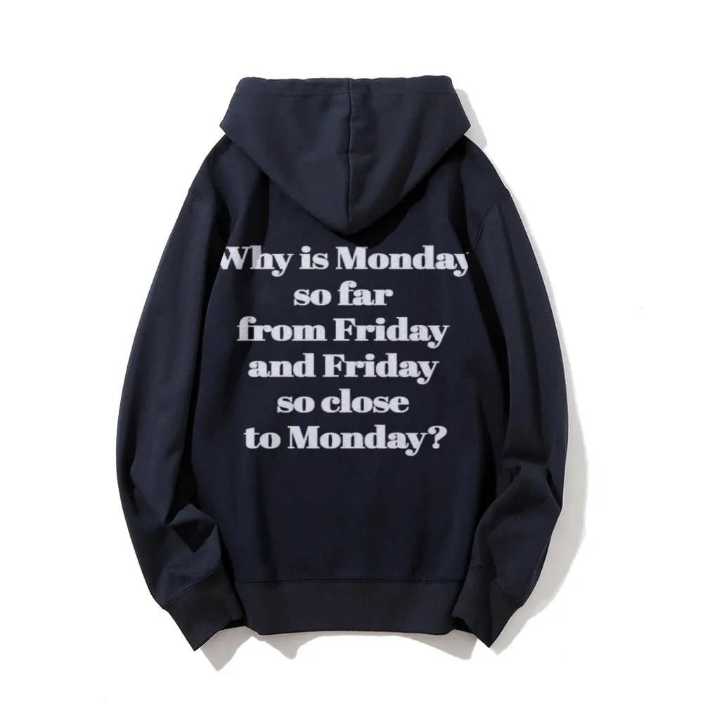 Why Is Monday So Far From Friday Funny Letter Graphic Pullover With Kangaroo Pocket Hoodies