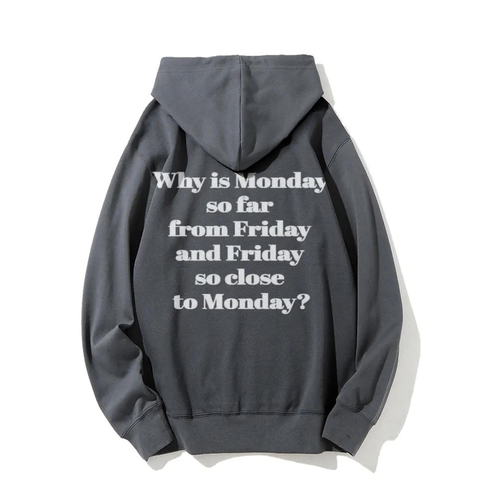 Why Is Monday So Far From Friday Funny Letter Graphic Pullover With Kangaroo Pocket Hoodies