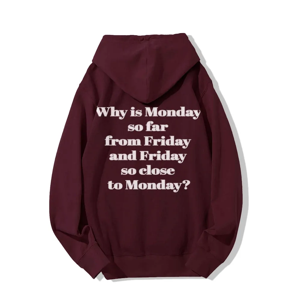 Why Is Monday So Far From Friday Funny Letter Graphic Pullover With Kangaroo Pocket Hoodies