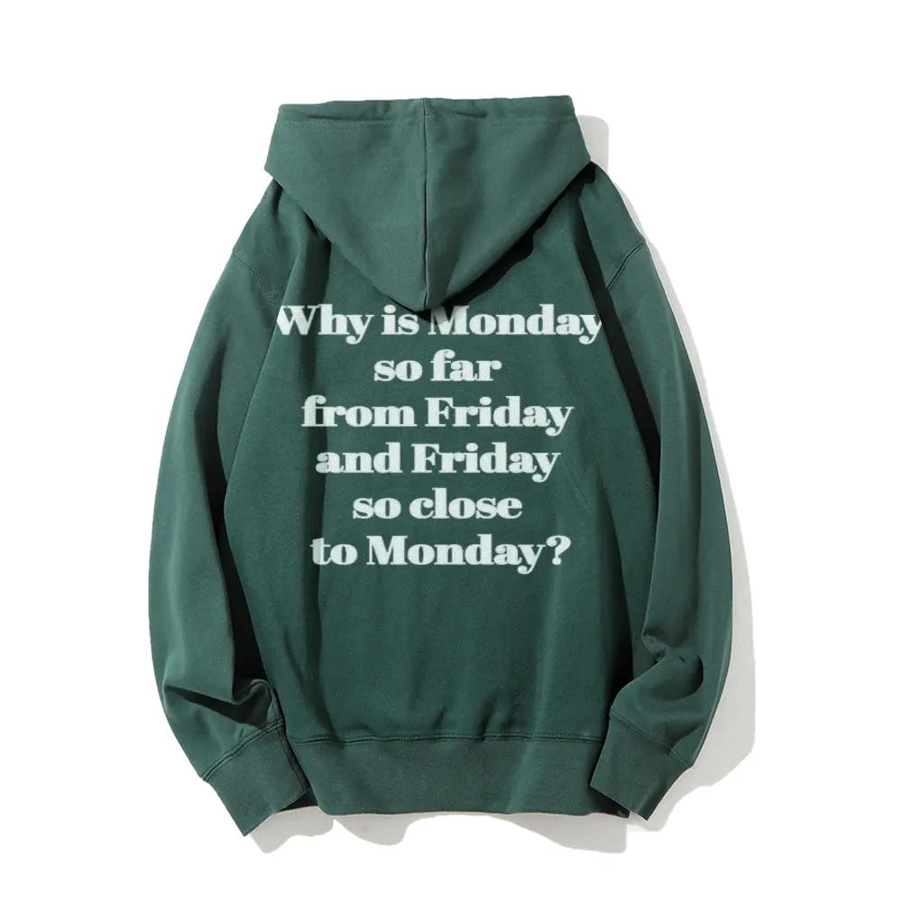 Why Is Monday So Far From Friday Funny Letter Graphic Pullover With Kangaroo Pocket Hoodies